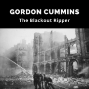 Gordon Cummins known as The Blackout Ripper terrorized London during WWII