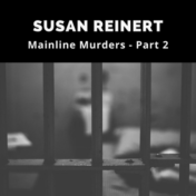 Susan Reinert - Main Line Murders - Part 2