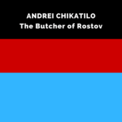 Andrei Chikatilo murdered 56 women and children in Soviet Ukraine from 1978 to 1990